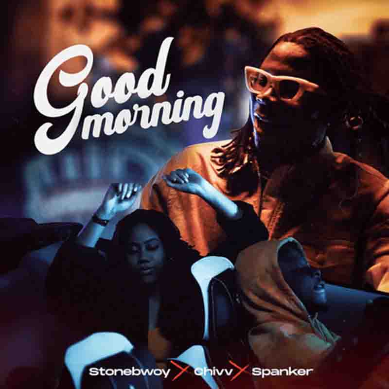 Stonebwoy – Good Morning ft. Chivv & Spanker