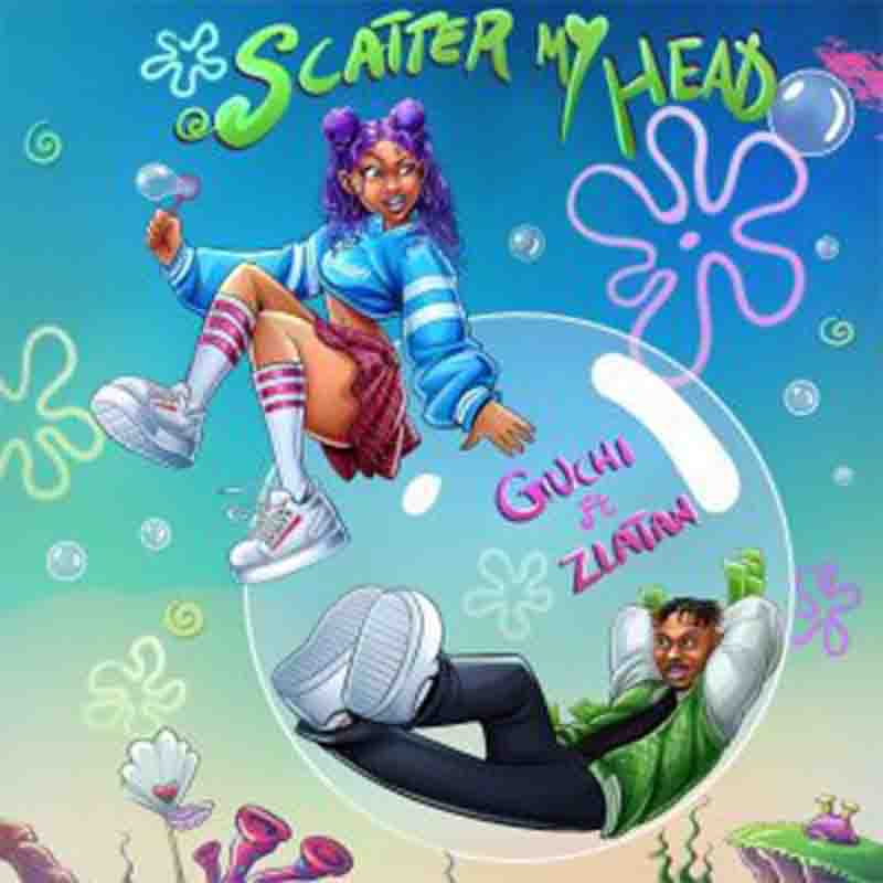 Guchi -  Scatter My Head Ft. Zlatan (African Music Mp3)