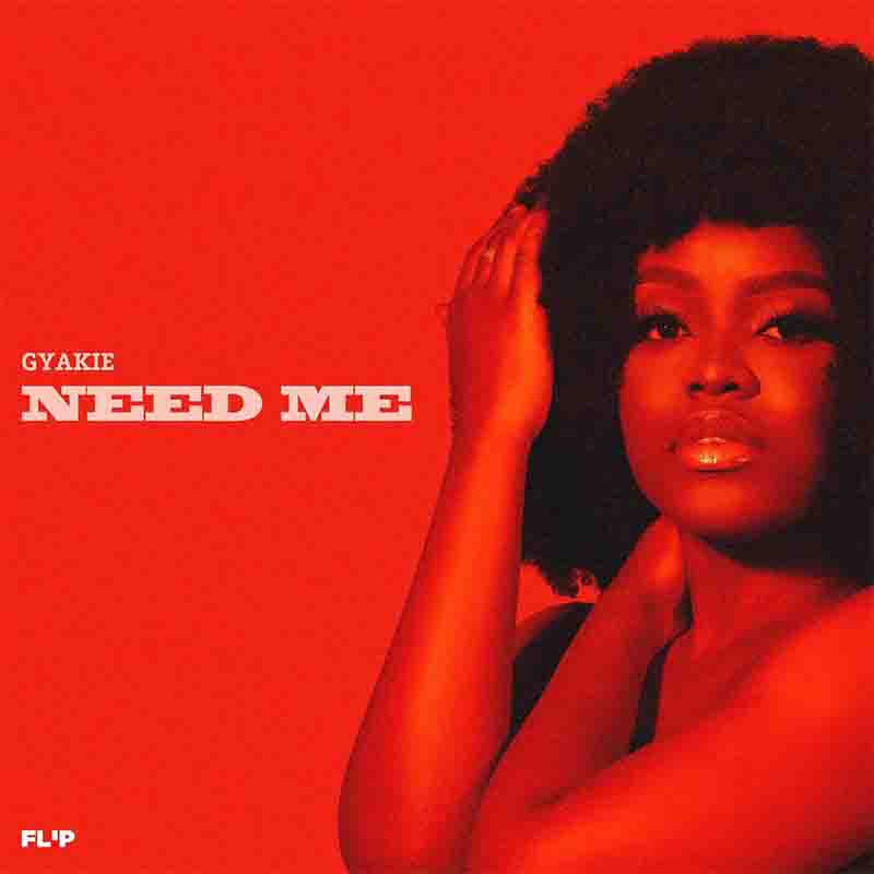 Gyakie - Need Me (Ghana MP3 Download) - Flip Music