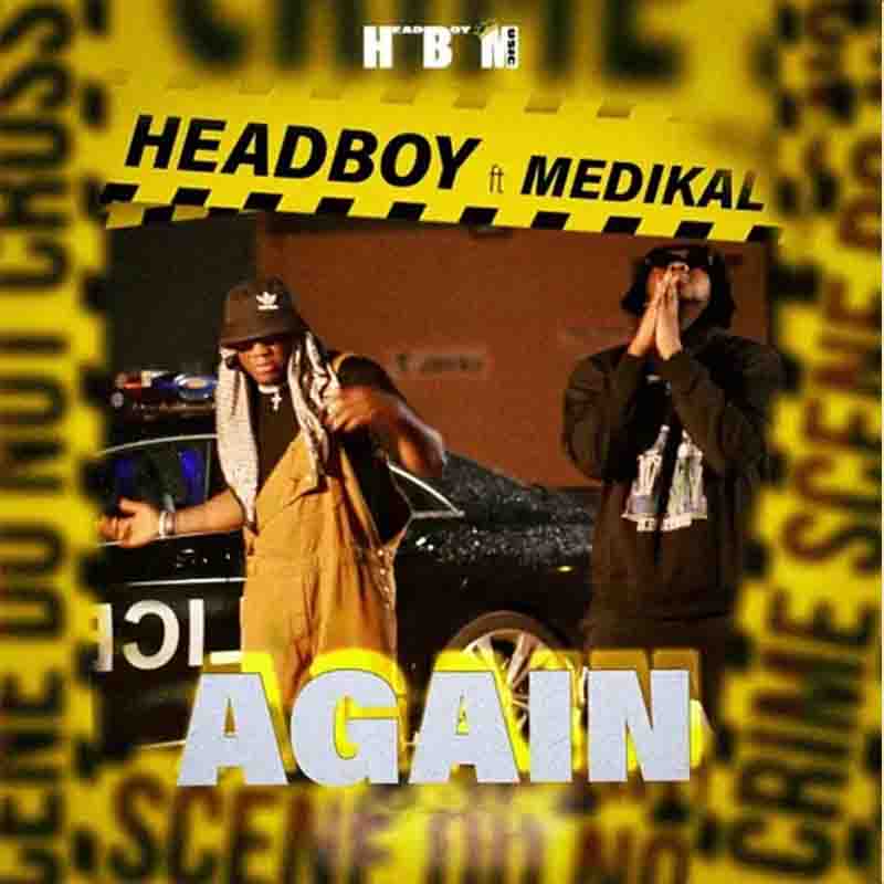 Headboy - Again Ft Medikal (Headboy Time Ep) Ghana Mp3
