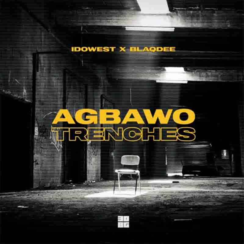 Idowest Agbawo Trenches Ft Blaqdee