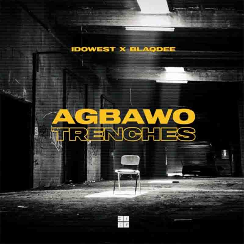 Idowest - Agbawo Trenches Ft. Blaqdee (Naija Afrobeat)