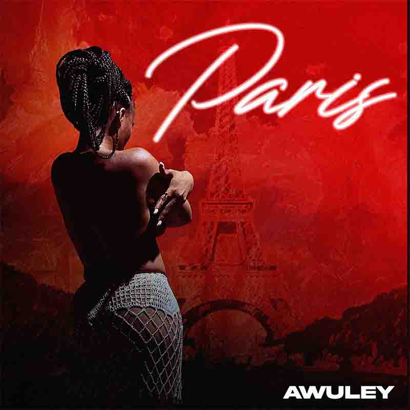 Awuley - Paris (Produced by Awuley) - [Audio + Video]