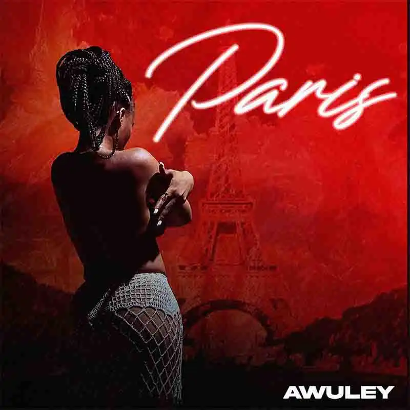 Awuley - Paris (Produced by Awuley) - [Audio + Video]
