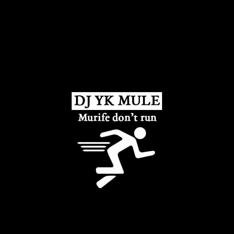 Dj Yk Mule - Murife Don't Run (Naija MP3 Music Download)
