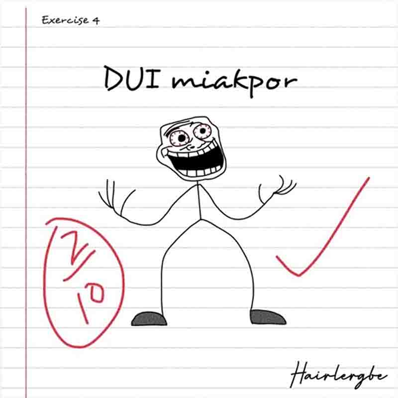 Hairlergbe - Dui Miakpor (Prod by Hairlergbe) - Ghana MP3