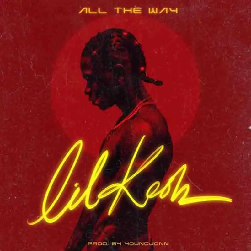 Lil Kesh – All The Way (Prod. by Young Jonn)