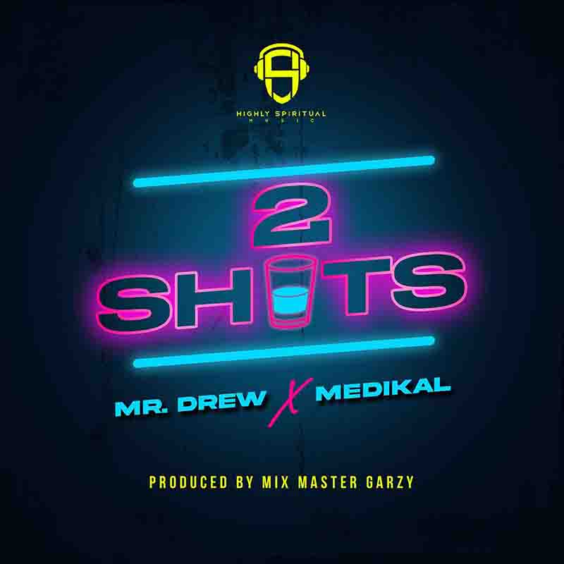 Mr Drew - 2 Shots ft Medikal (Produced by Mix Master Garzy)