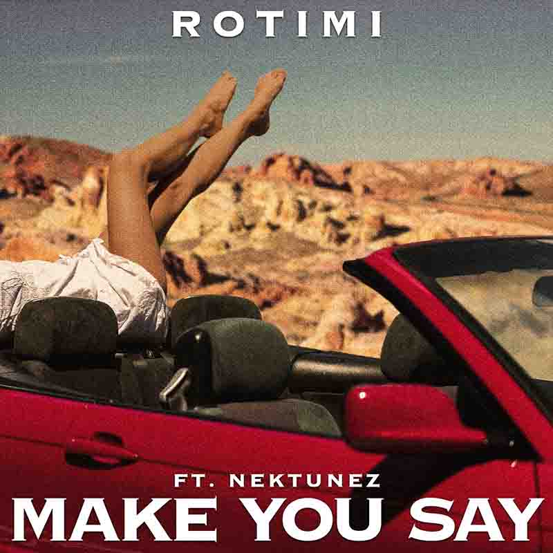 Rotimi Make You Say ft Nektunez