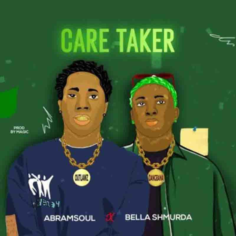 Abramsoul Care Taker ft Bella Shmurda 