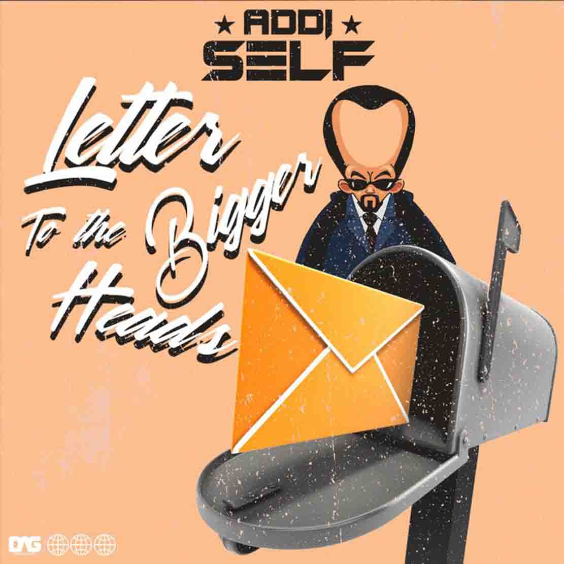 Addi Self - Letter To The Bigger Heads (Ghana Mp3 Download)