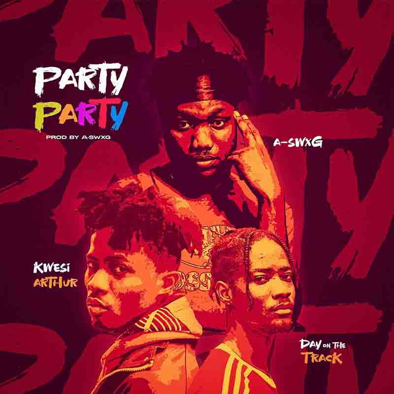 A-Swxg - Party ft Kwesi Arthur x Dayonthetrack (Ghana Mp3)