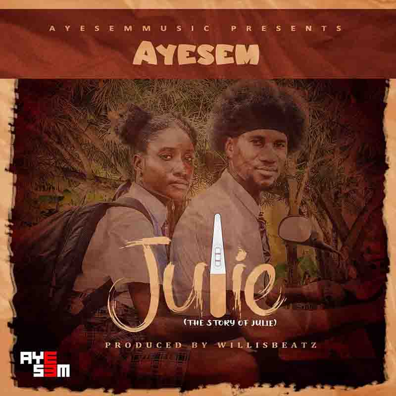 Ayesem - Julie (Produced By Willisbeatz) Ghana Mp3