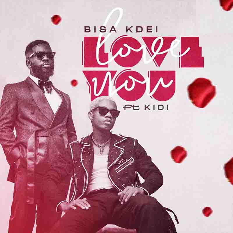 Bisa Kdei - Love You Ft KiDi (Produced By ItzCJMadeIt)