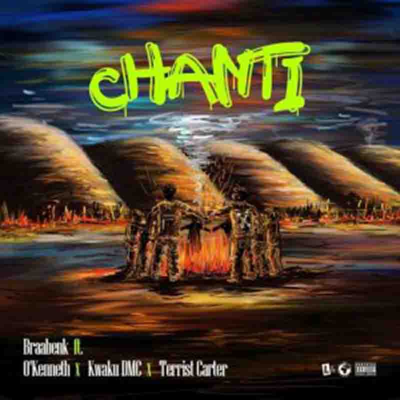 Braa Benk Chanti Ft Kwaku DMC, O’Kenneth & Terrist Carter