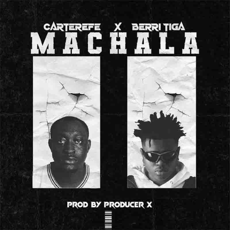 Carter Efe - Machala Ft Berri Tiga (Produced By X)