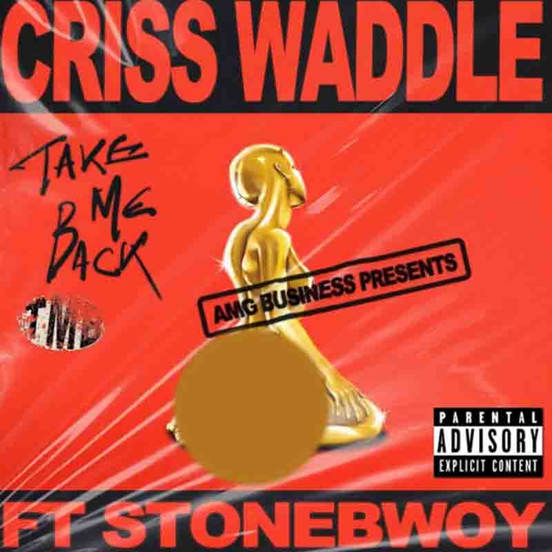 Criss Waddle Take Me Back Ft Stonebwoy