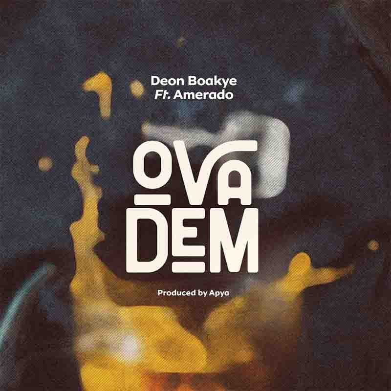 Deon Boakye - Ova Dem ft Amerado (Produced By Apya)