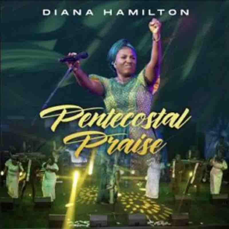 Diana Hamilton - Pentecostal Praise (Ghana Gospel Mp3)