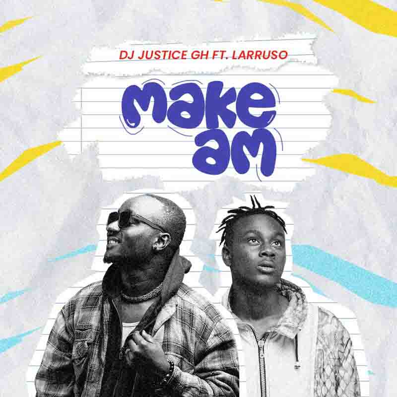 DJ Justice GH - Make Am Ft Larruso (Ghana Mp3 Download)