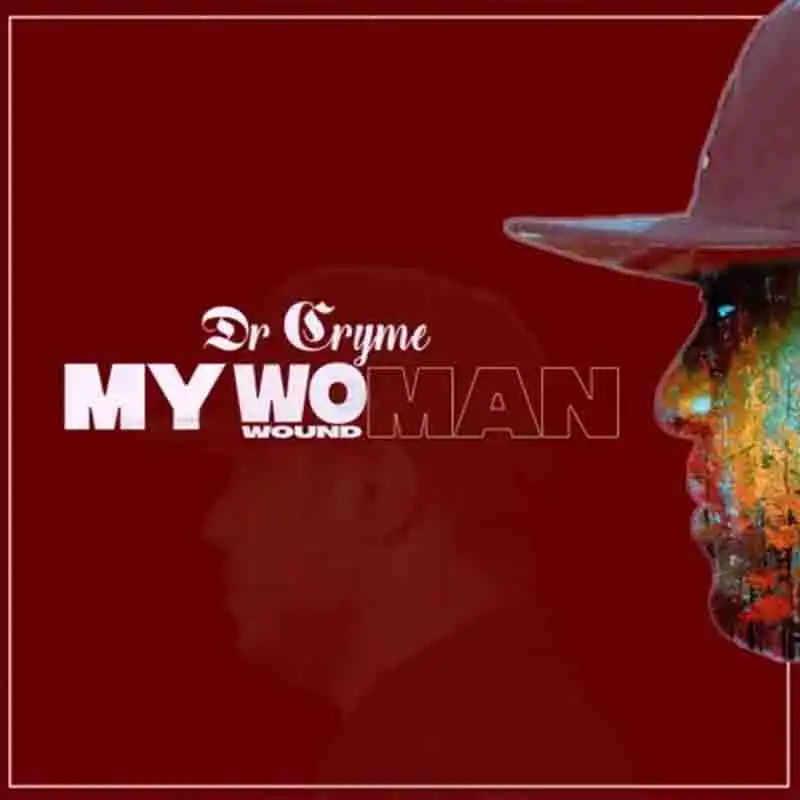 Dr Cryme - My Woman (Wound Man) Ghana Mp3 Download