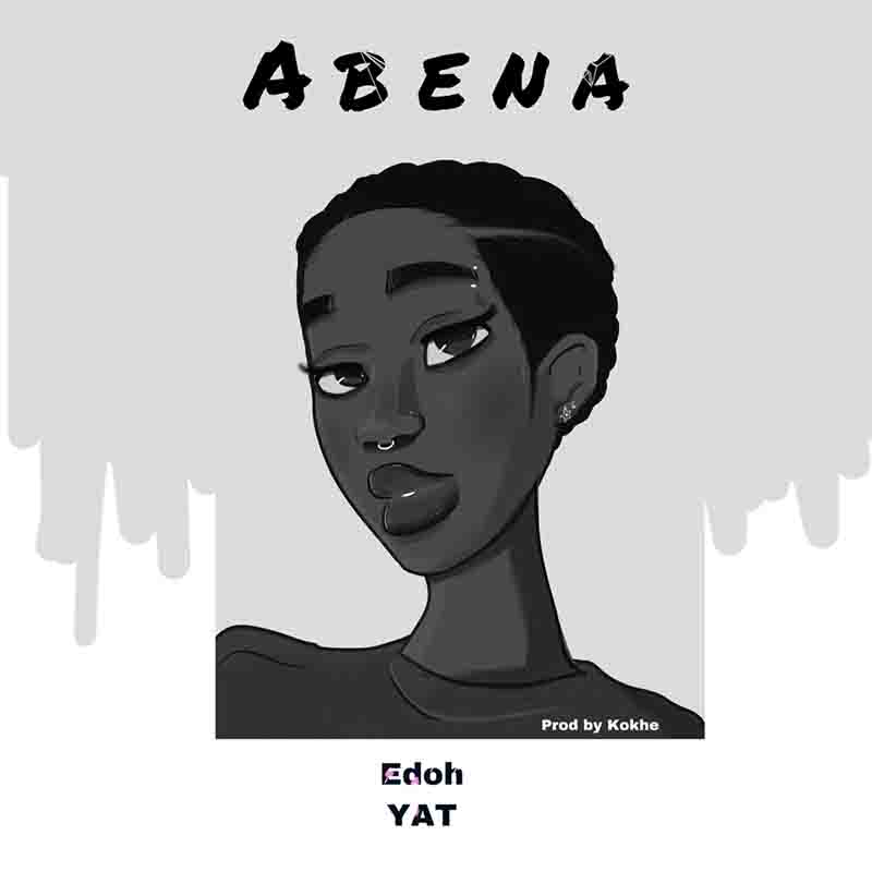 Edoh Yat - Abena (Prod. by Kokhe) Ghana Afrobeat Mp3 2022