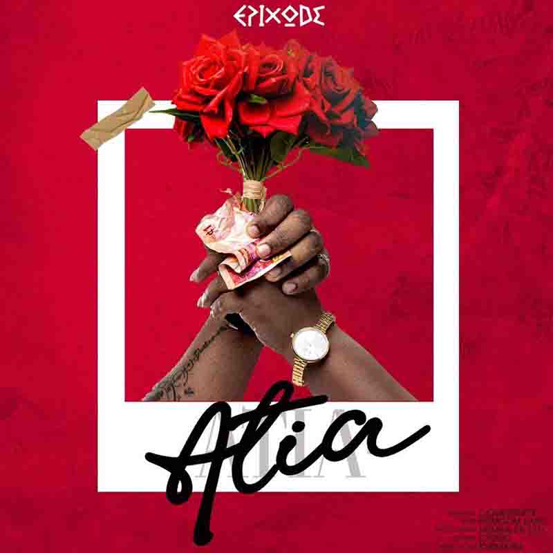 Epixode - Atia (Ghana Reggae Dancehall Download Mp3)