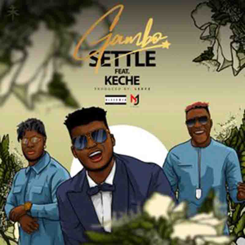 Gambo - Settle ft Keche (Produced By Lexyz & Forqzy)