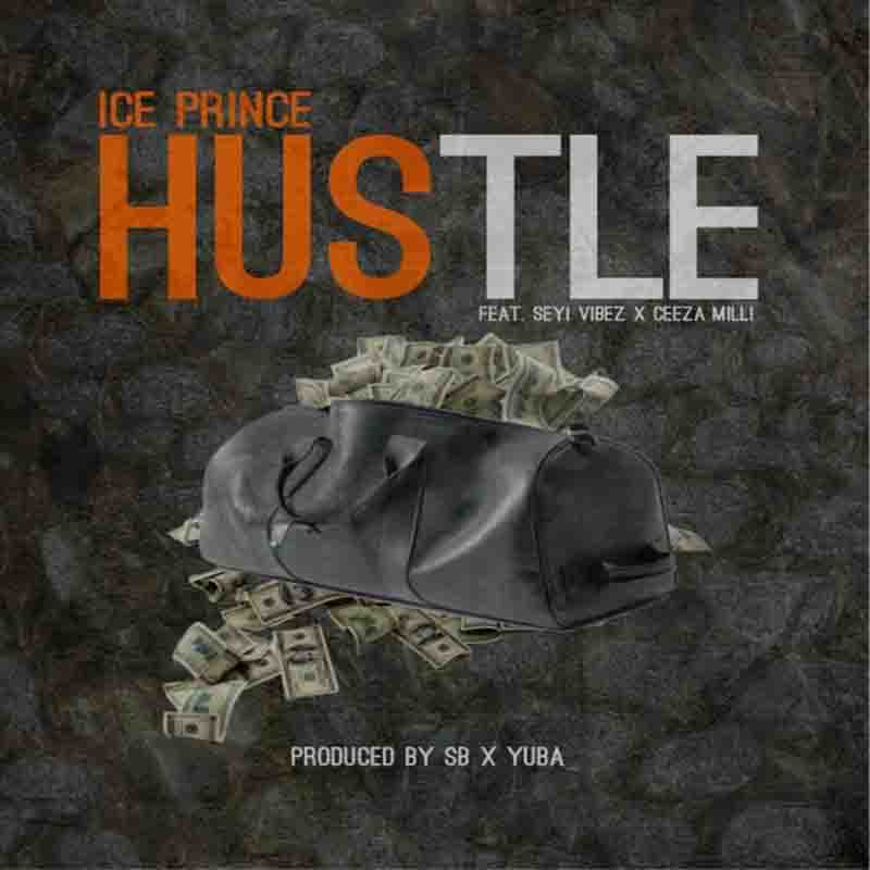 Ice Prince Hustle ft Seyi Vibez & Ceeza Milli