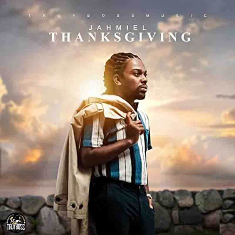 Jahmiel - Thanksgiving (Prod. by TroyBoss Music) Dancehall Mp3