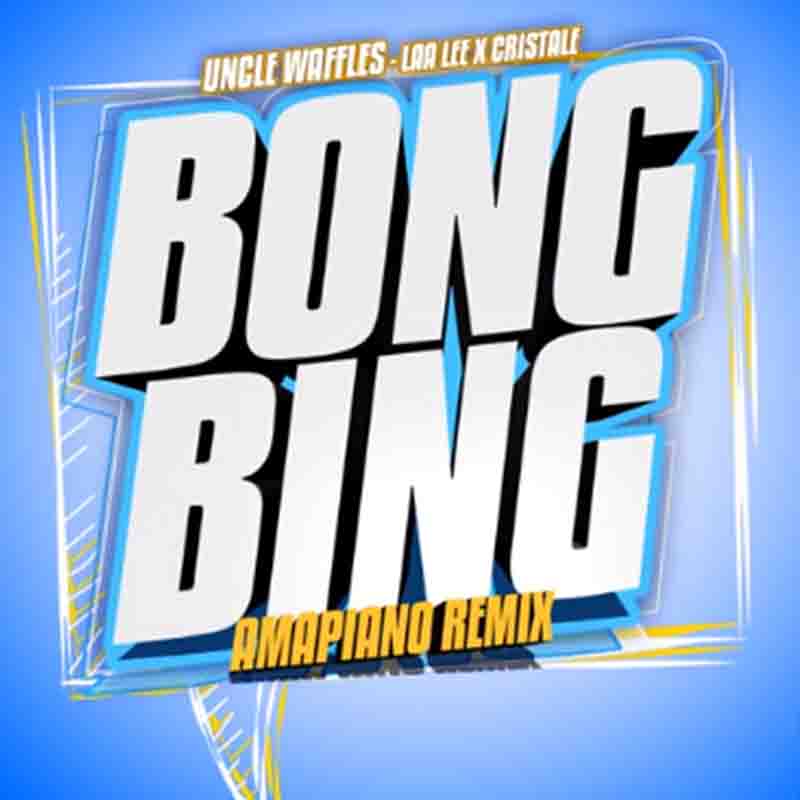 Laa Lee & Crystale - Bong Bing (Uncle Waffles Amapiano Remix)