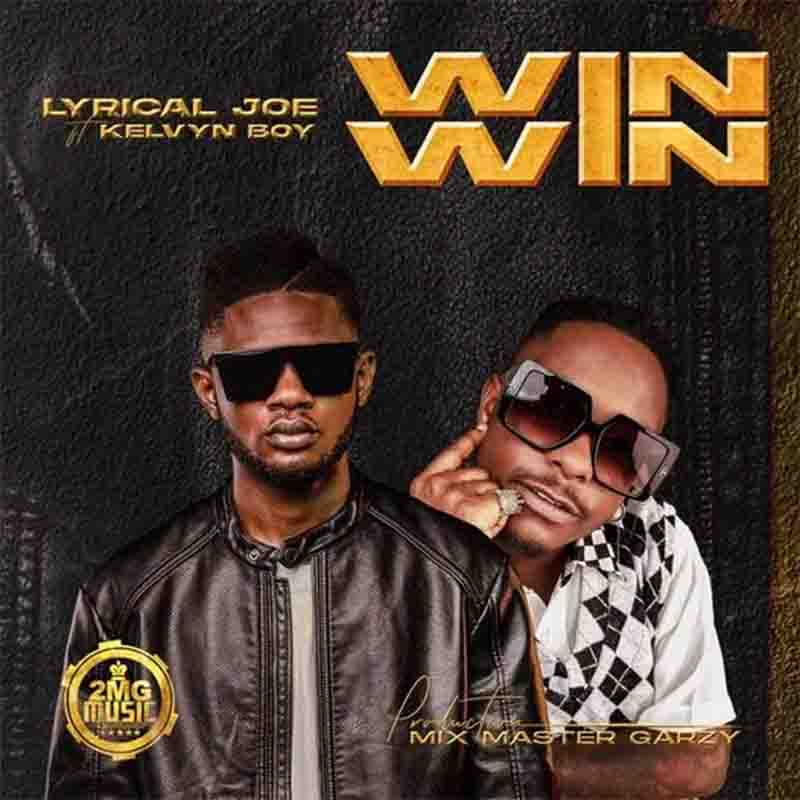 Lyrical Joe - Win Win Ft Kelvyn Boy (Prod. By Mix Master Garzy)