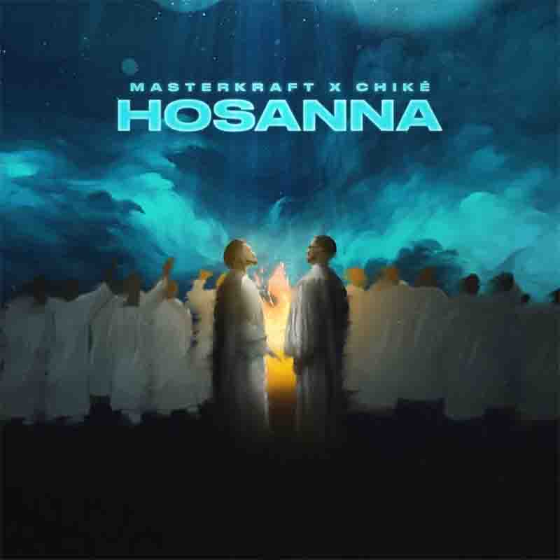 Masterkraft - Hosanna Ft Chike (Naija Afrobeat Mp3 Download)