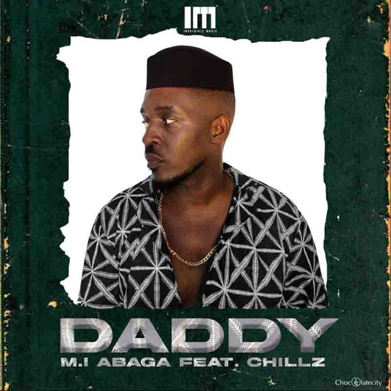 M.I Abaga - Daddy Ft. Chillz (Naija Mp3 Download 2022)