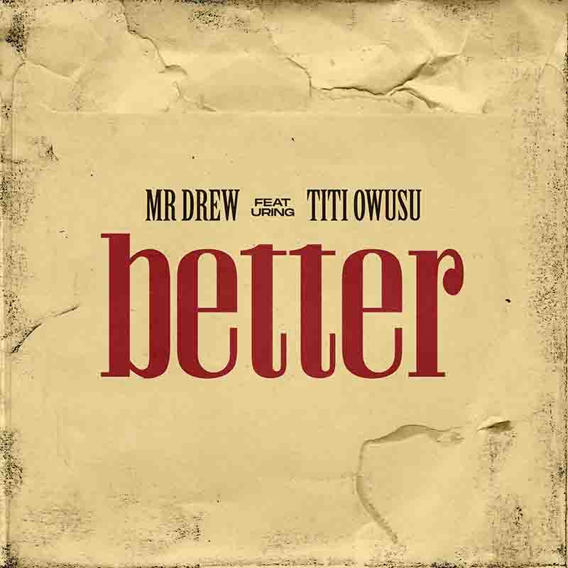 Mr Drew - Better ft Titi Owusu (Ghana Afrobeat Mp3 Download)