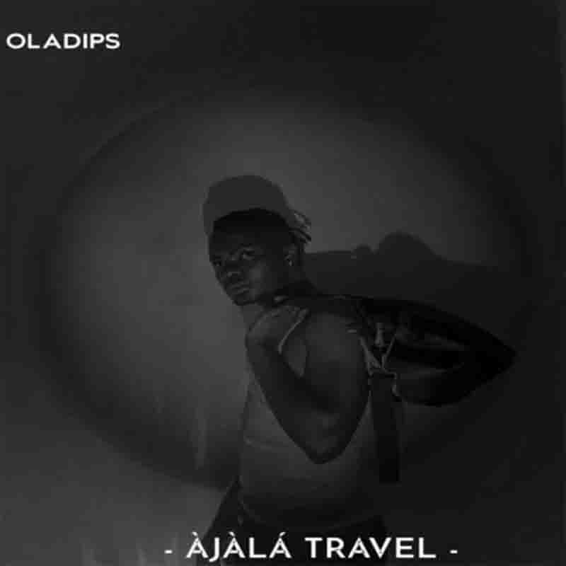 Oladips - Ajala Travel (Naija Afrobeat Mp3 Download 2022)