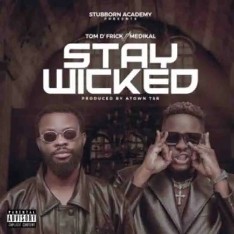 om D’Frick Stay Wicked ft Medikal