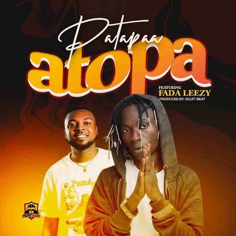 Patapaa - Atopa ft Fada Leezy (Produced By Gojit Beatz)