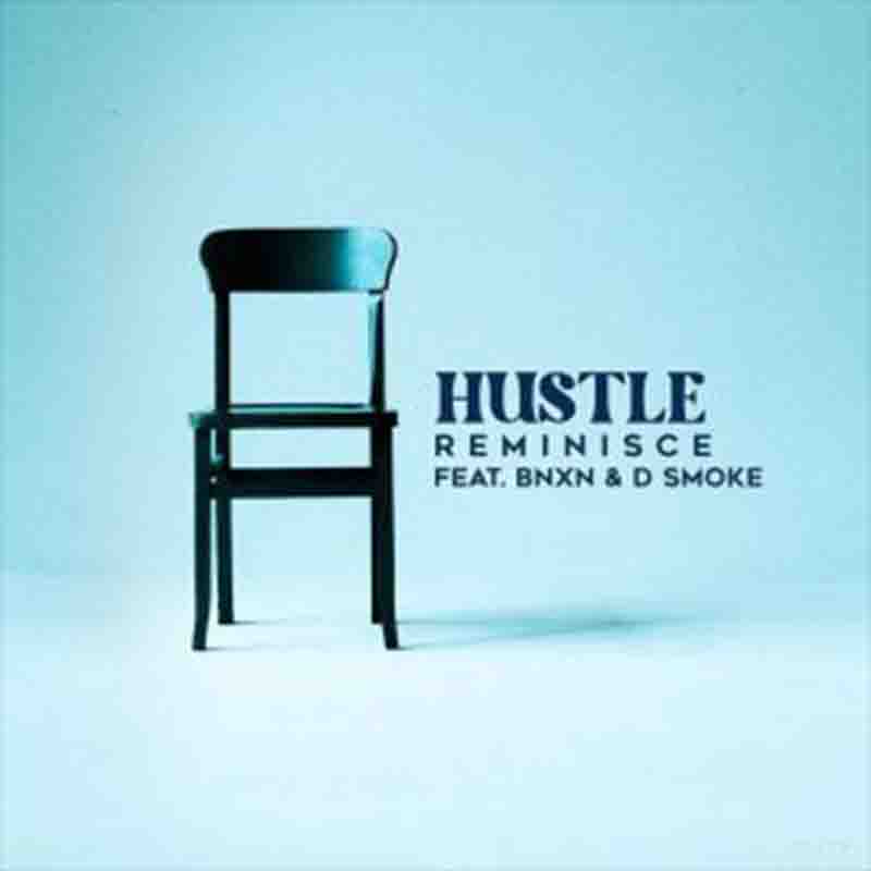 Reminisce Hustle Ft D Smoke BNXN