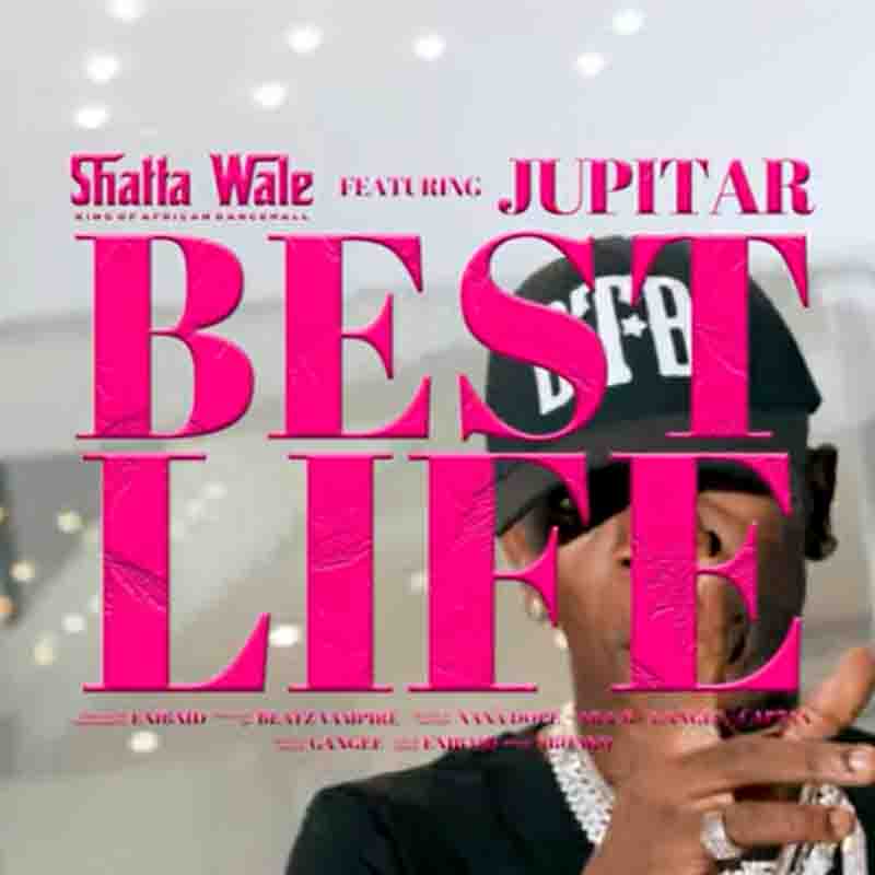 Shatta Wale - Best Life ft Jupitar (Produced By Beatz Vampire)