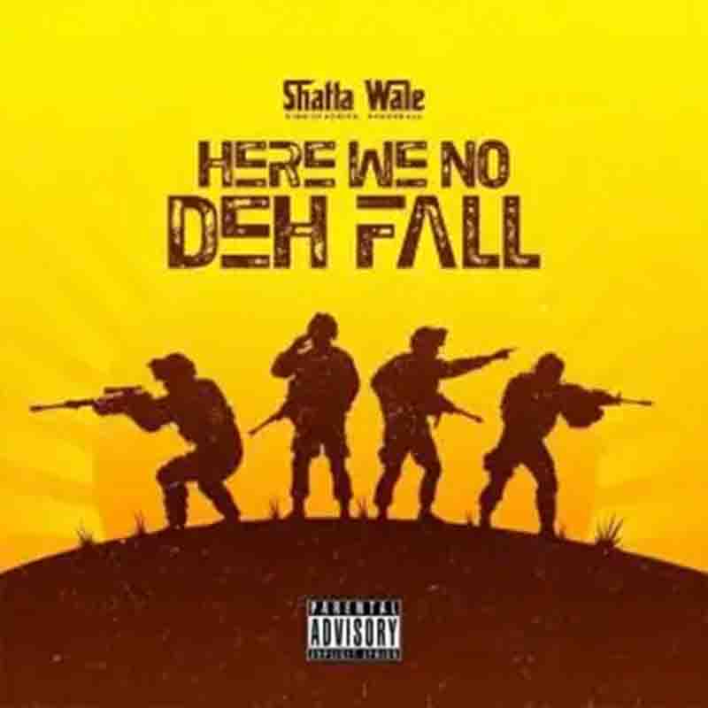 Shatta Wale - Here We No Deh Fall (Ghana Dancehall Mp3)