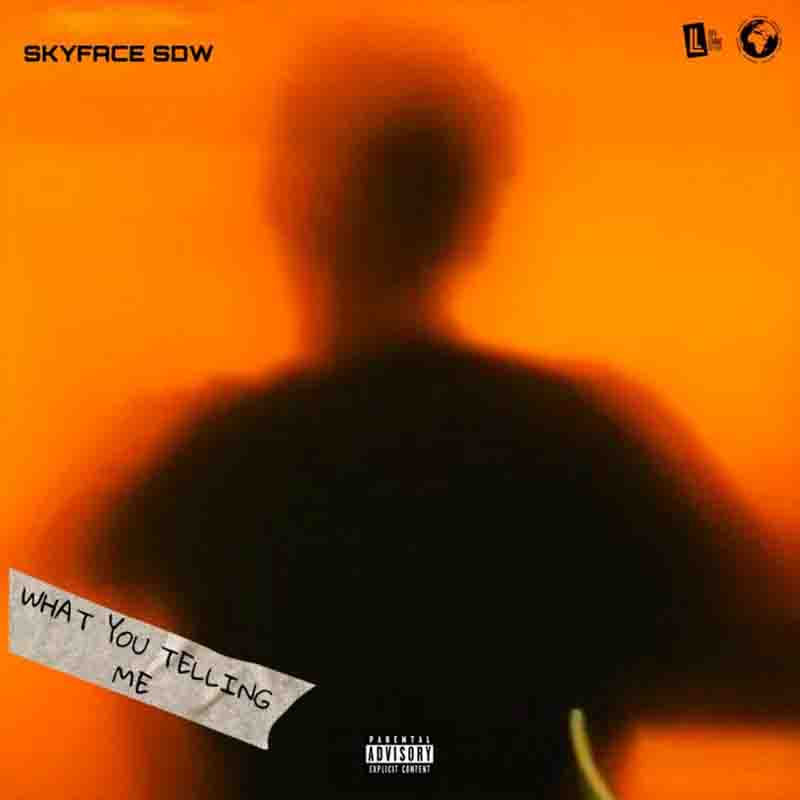 Skyface SDW - What You Telling Me (WYTM) (Prod By Reezy)
