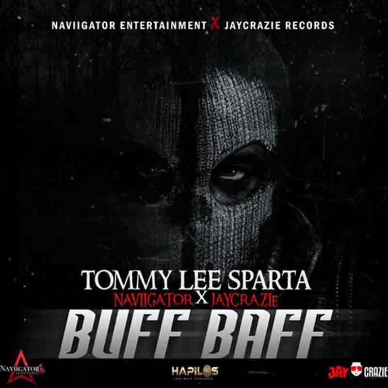 Tommy Lee Sparta - Buff Baff ft. Naviigator, JayCrazi