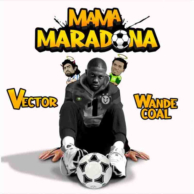 Vector Mama Maradona Ft Wande Coal