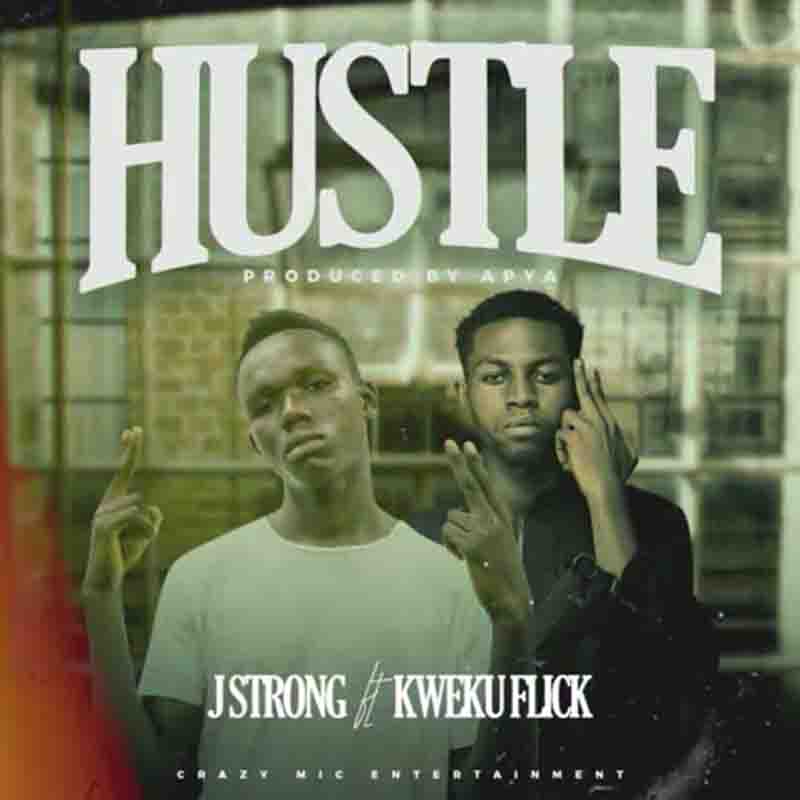 J Strong - Hustle ft Kweku Flick (Produced by Apya)