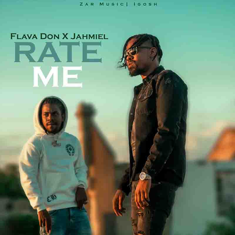 Jahmiel - Rate Me ft Flava Don (Prod by Zar Music & Igosh)