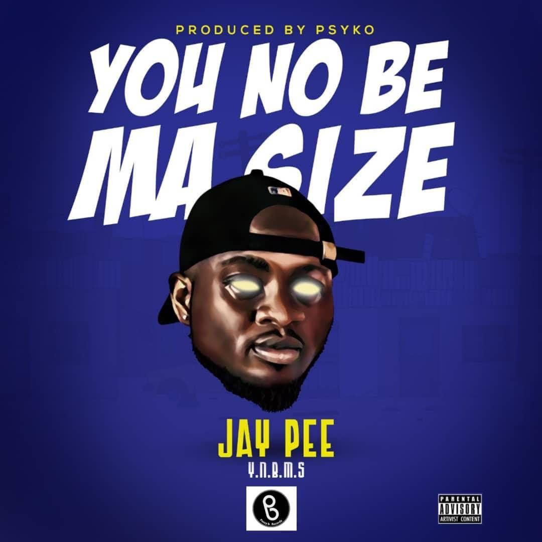 Jaypee - You No Be Ma Size (Prod by Psyko) - Ghana MP3