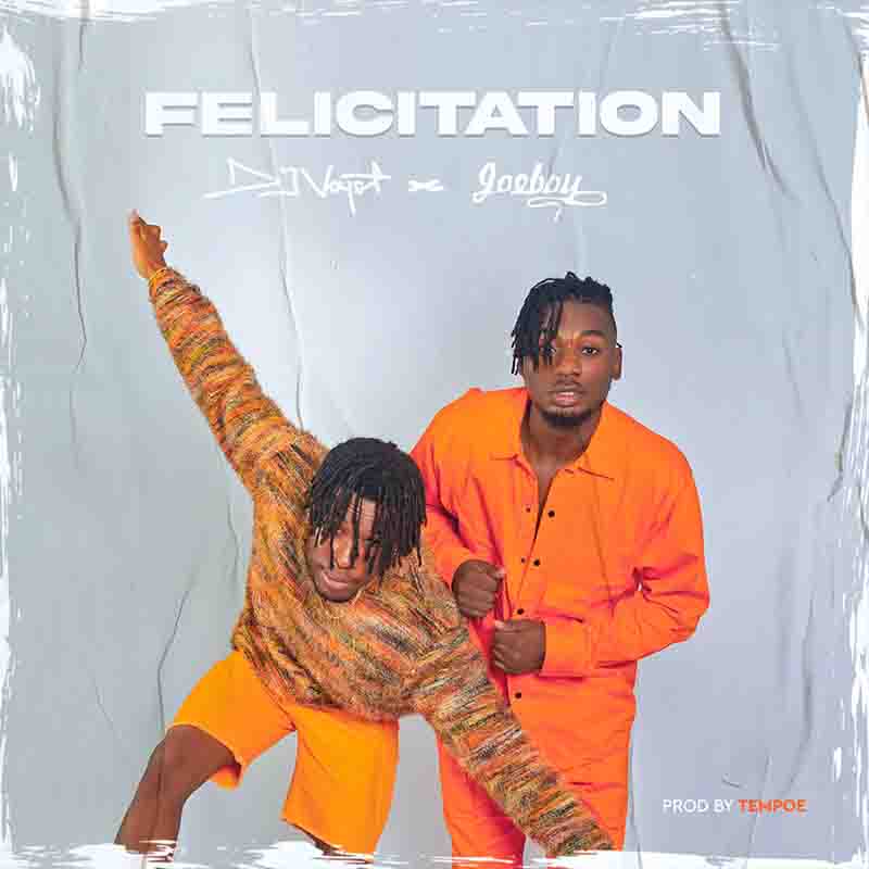 Joeboy x Dj Voyst - Felicitation (Produced by Tempoe)