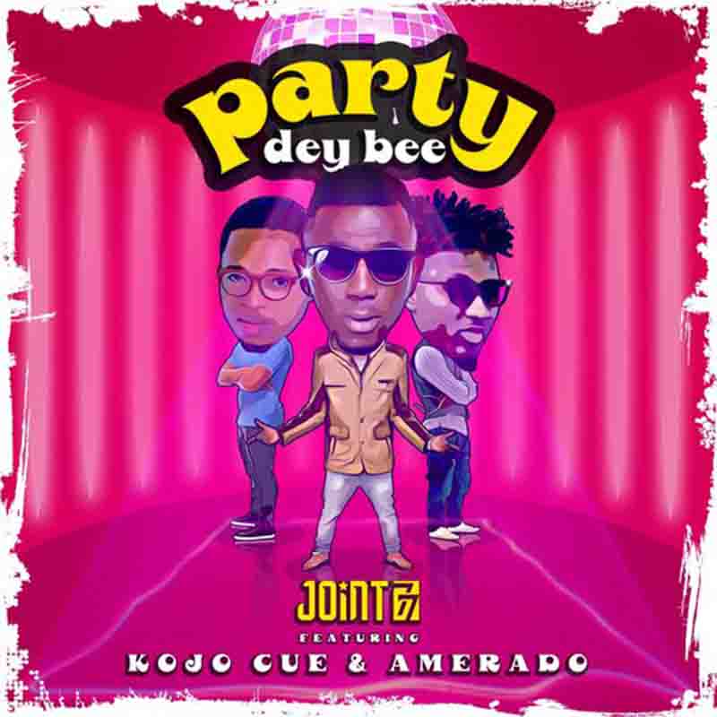 Joint 77 - Party Dey Bee ft Amerado x Kojo Cue