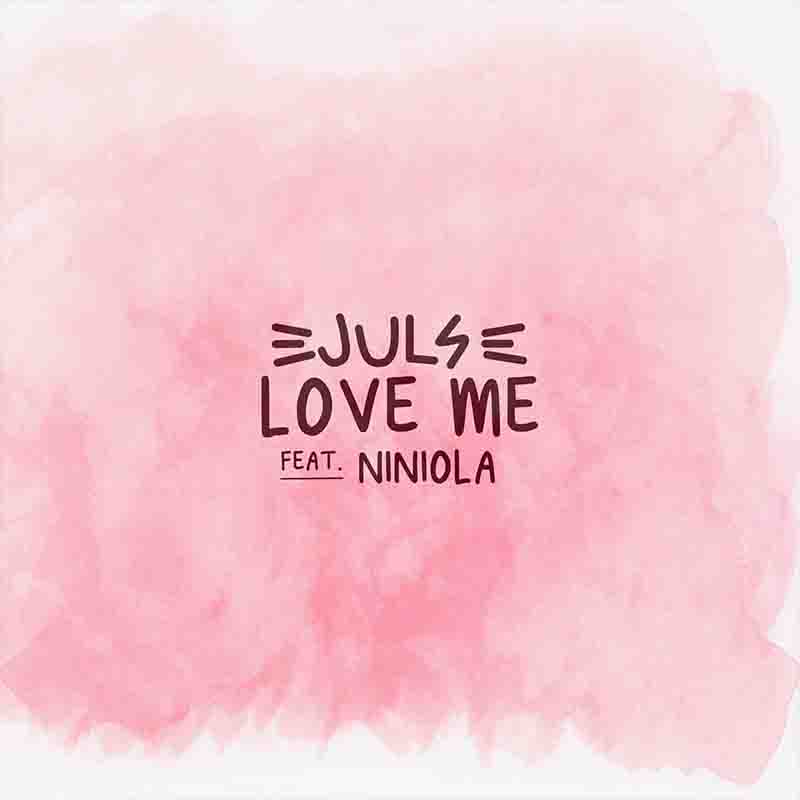 Juls - Love Me ft Niniola (Prod by Juls) - Ghana MP3
